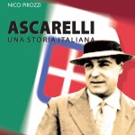 “ASCARELLI, una storia italiana” il nuovo libro di Nico Pirozzi