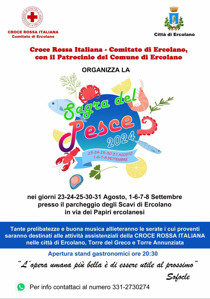 SAGRA DEL PESCE a ERCOLANO 2024 Dal 23/08/2024 al 08/09/2024 Comune di Ercolano (na) Sagre Enogastronomiche Gastronomia E' tutto pronto per la 18° Edizione della Sagra del Pesce a Ercolano! Nei giorni 23-24-25-30-31 Agosto e poi ancora 1-6-7-8 Settembre 2024 la Sagra del Pesce torna a Ercolano (NA) con questi tre weekend dedicati ai sapori del mare. Organizzata dalla Croce Rossa Italiana – Comitato di Ercolano, è ormai un appuntamento fisso, atteso e partecipato dai cittadini locali e dei comuni limitrofi Ad attendere i visitatori - presso il Parcheggio degli Scavi Archeologici in Via dei Papiri Ercolanesi - ci saranno bontà a base di pesce, come risotto alla pescatora, cuoppo di mare ma anche montanare, cuoppo di terra, zeppoline, patatine e wurstel per i più piccoli. Insomma, saranno accontentati proprio tutti! Ad allietare le nove serate ercolanesi ci sarà dell'ottima musica. Tutti i proventi saranno destinati alle attività solidali della Croce Rossa Italiana nelle città di Ercolano, Torre del Greco e Torre Annunziata.