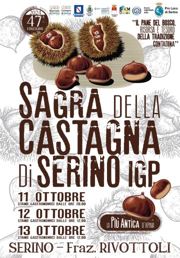 Torna la ????Sagra della Castagna di Serino IGP, la più antica Sagra della Castagna d'Irpinia.

Ufficializzate le nuove date della 47° Edizione.

La manifestazione si terrà da Venerdì 11 a Domenica 13 Ottobre 2024 presso la frazione Rivottoli di Serino (AV).

Confermato il Tema dell'Edizione 2024 ► "Il pane del bosco, risorsa e tesoro della tradizione contadina"

La sagra, organizzata dalla Pro Loco di Serino con il patrocinio del Comune e la collaborazione di numerose associazioni del territorio, celebra la Castagna che nel 2018, dopo un importante lavoro svolto dal comitato promotore, ha avuto il riconoscimento IGP.

Capisaldi della manifestazione più antica in terra d’Irpinia, saranno l’Enogastronomia, l’Artigianato e il Folklore, tra musica e colori.

Gli Stand Enogastronomici saranno attivi per i tre giorni, con i seguenti orari:

???? VENERDI' ► dalle ore 20,00

???? SABATO - DOMENICA ► dalle ore 12,00

Da segnalare ► Presenza di Stand Gluten Free