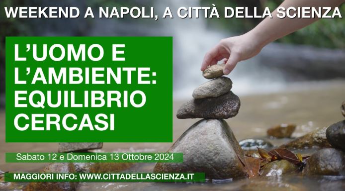 Città della Scienza, “Uomo e Ambiente: equilibrio cercasi!” tra laboratori e dimostrazione: il programma